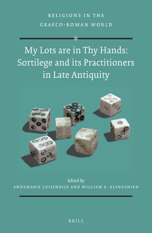 My Lots are in Thy Hands: Sortilege and its Practitioners in Late Antiquity